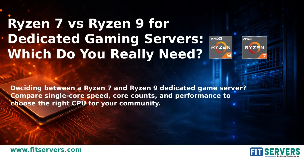 Ryzen 7 vs Ryzen 9 for Dedicated Game Servers: Which Do You Really Need?