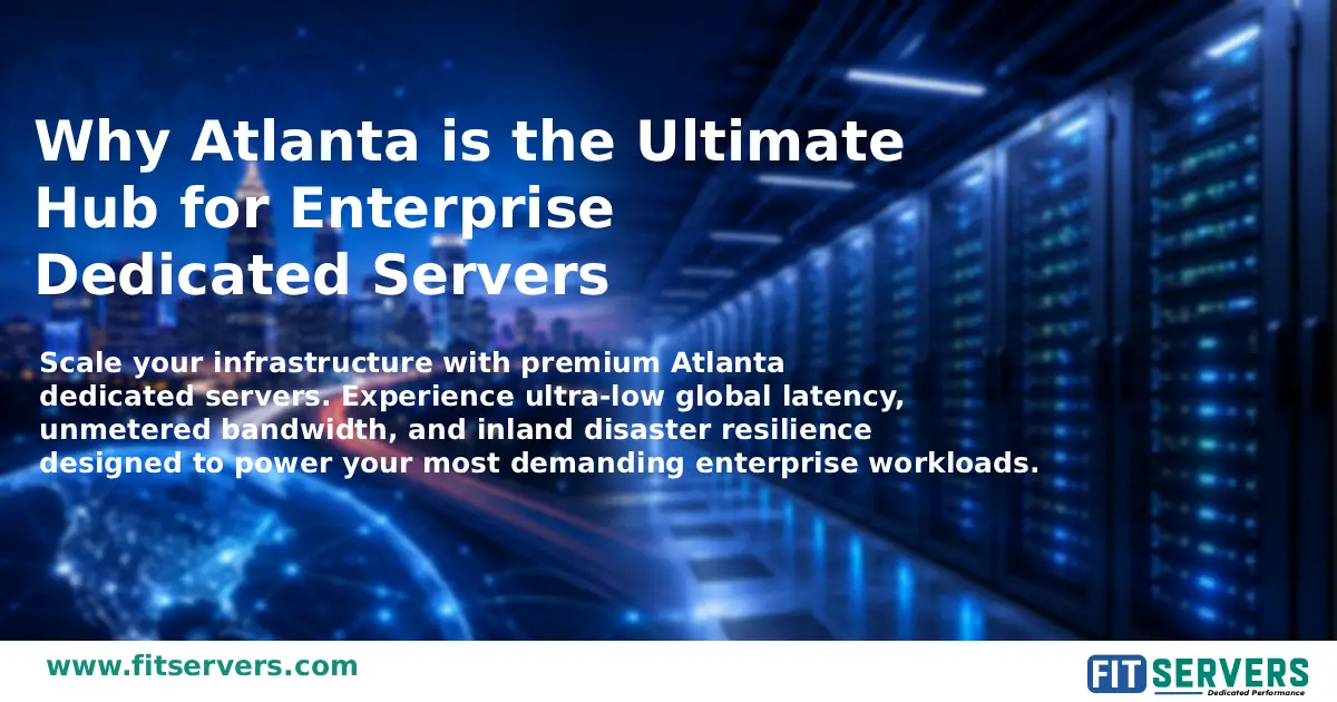 Why Atlanta is the Ultimate Hub for Enterprise Dedicated Servers